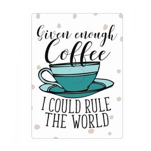 “Given Enough Coffee I Could Rule the World” Magnet